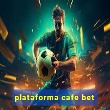 plataforma cafe bet